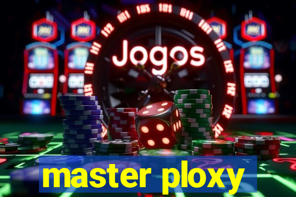 master ploxy